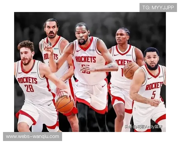 火箭队史双冠荣耀再燃新赛季阵容年轻化身高优势引热议